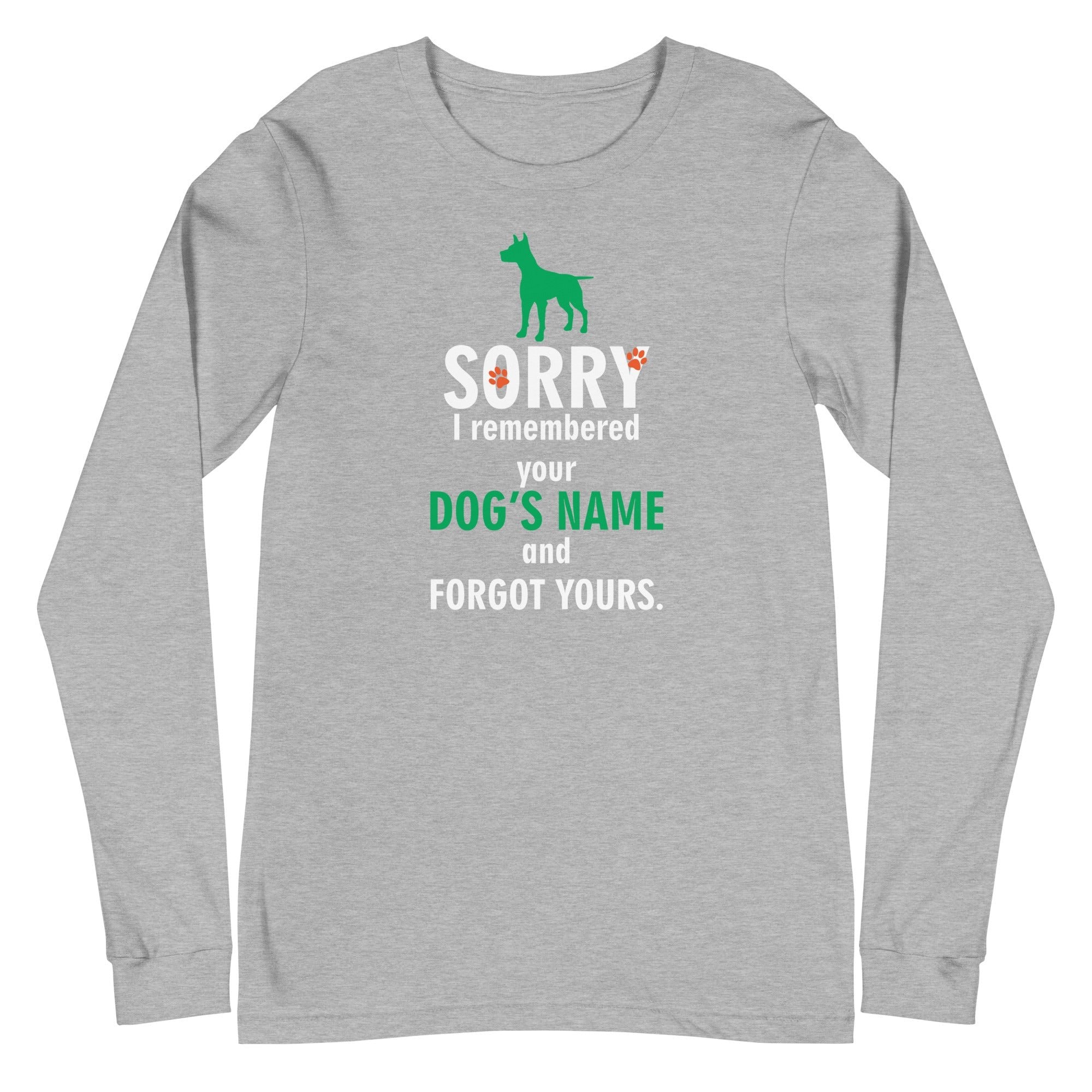 I Remembered Your Dog's Name Unisex Premium Long Sleeve T-Shirt