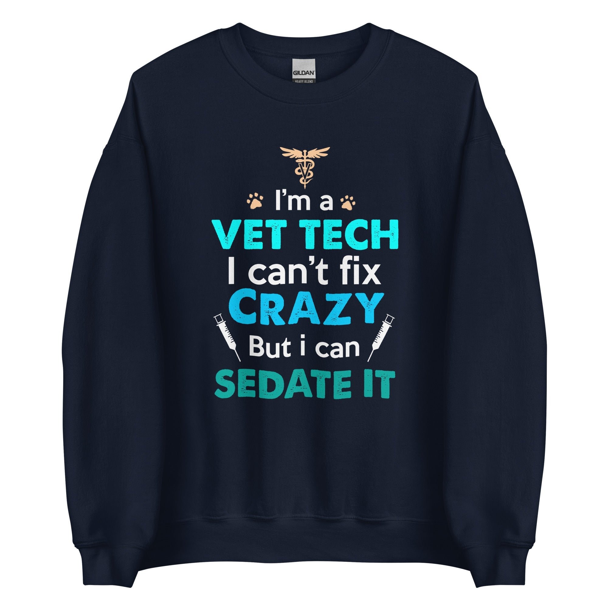I'm a Vet Tech I Can't Fix Crazy But I Can Sedate It Unisex Crewneck Sweatshirt
