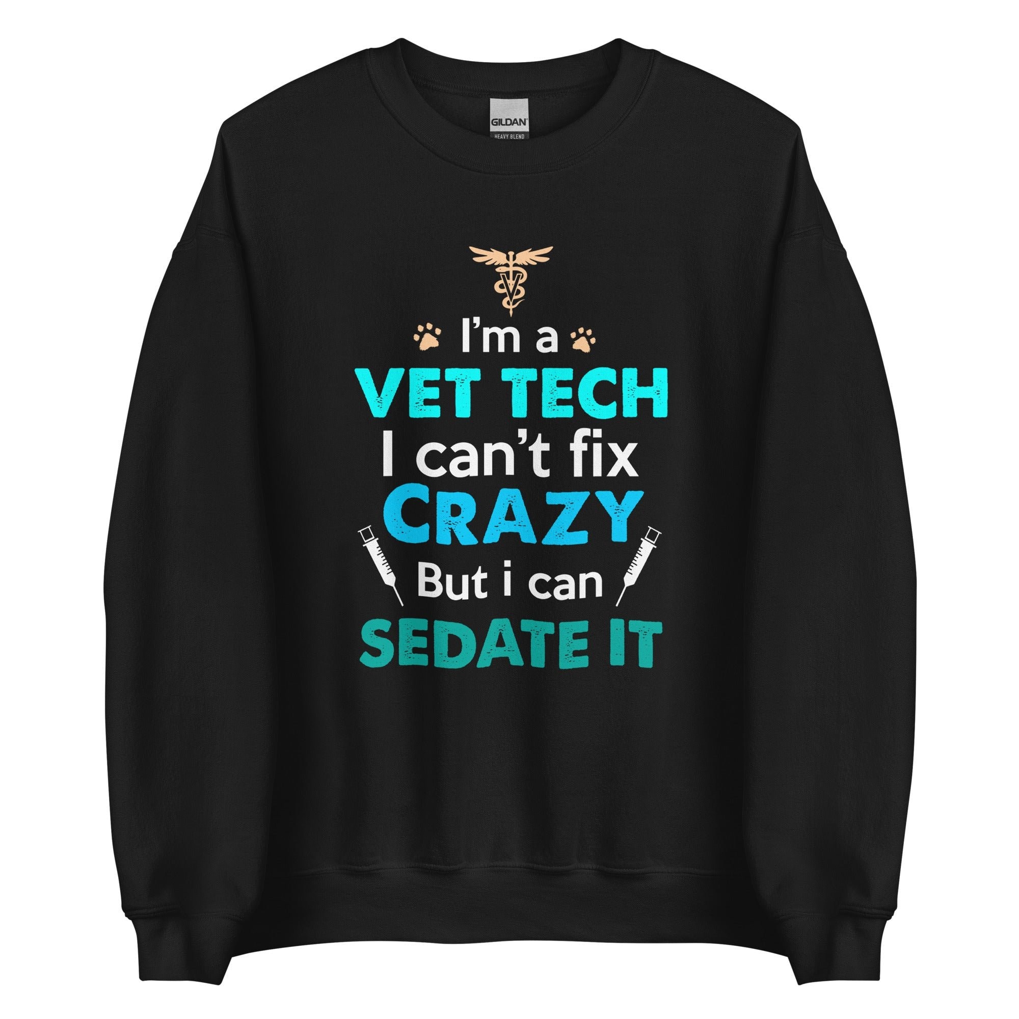 I'm a Vet Tech I Can't Fix Crazy But I Can Sedate It Unisex Crewneck Sweatshirt