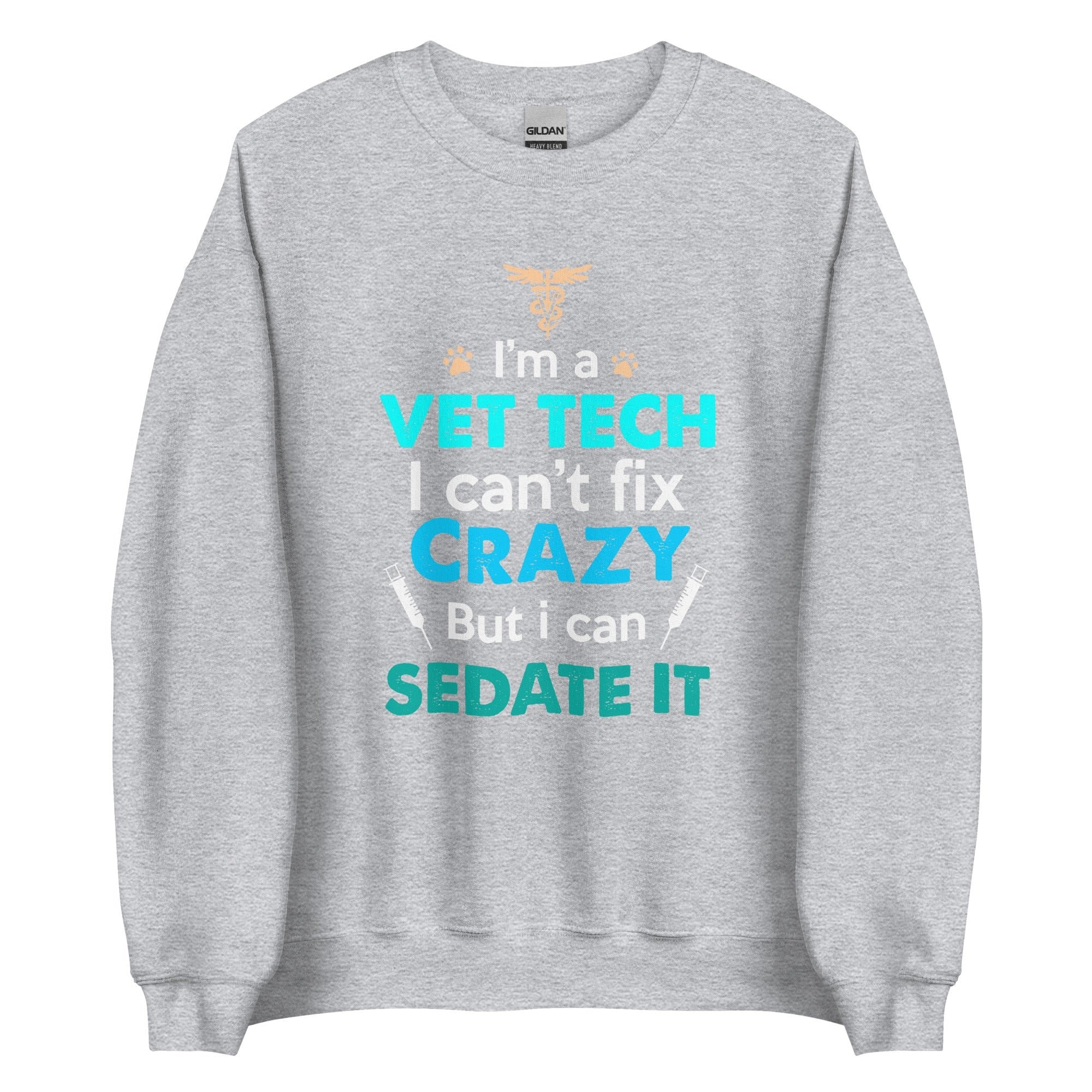 I'm a Vet Tech I Can't Fix Crazy But I Can Sedate It Unisex Crewneck Sweatshirt